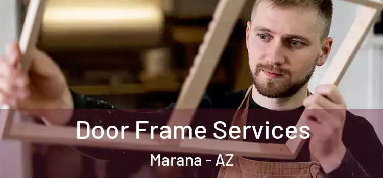 Door Frame Services Marana - AZ