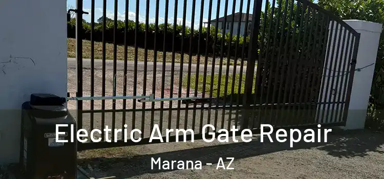 Electric Arm Gate Repair Marana - AZ
